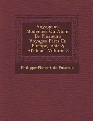 Voyageurs Modernes Ou Abr G: de Plusieurs Voyages Faits En Europe, Asie & Afrique, Volume 3 de Philippe-Florent De Puisieux