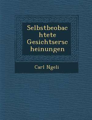 Selbstbeobachtete Gesichtserscheinungen de Carl N. Geli