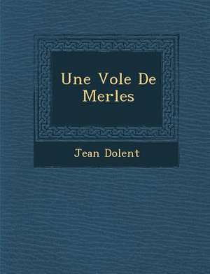 Une Vol E de Merles de Jean Dolent