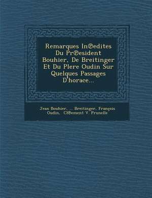 Remarques in Edites Du PR Esident Bouhier, de Breitinger Et Du Plere Oudin Sur Quelques Passages D'Horace... de Jean Bouhier