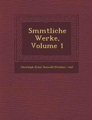 S Mmtliche Werke, Volume 1 de Christoph Ernst Houwald