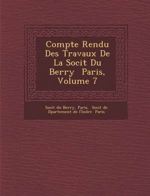 Compte Rendu Des Travaux de La Soci T Du Berry Paris, Volume 7 de Soci T. Berry