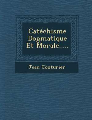 Catechisme Dogmatique Et Morale..... de Jean Couturier