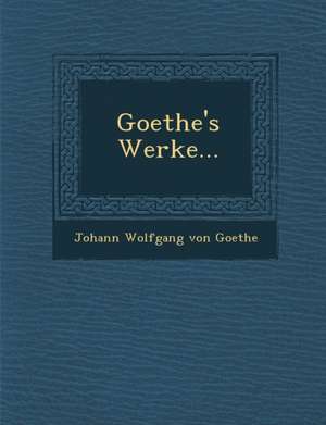 Goethe's Werke... de Johann Wolfgang von Goethe