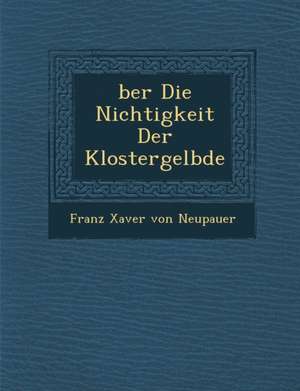 Ber Die Nichtigkeit Der Klostergel Bde de Franz Xaver Von Neupauer