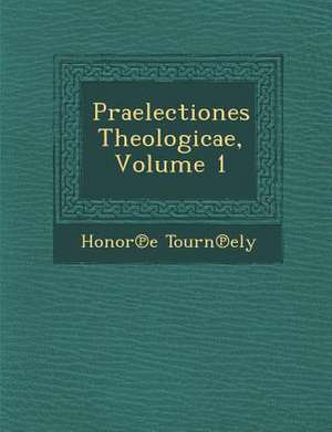 Praelectiones Theologicae, Volume 1 de Honore Tournely