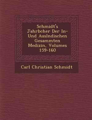 Schmidt's Jahrb&#65533;cher Der In- Und Ausl&#65533;ndischen Gesammten Medizin, Volumes 159-160 de Carl Christian Schmidt