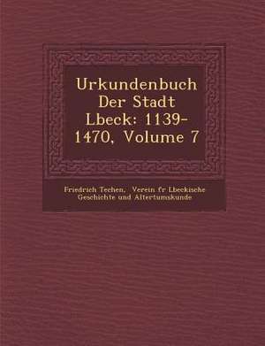 Urkundenbuch Der Stadt L&#65533;beck: 1139-1470, Volume 7 de Friedrich Techen