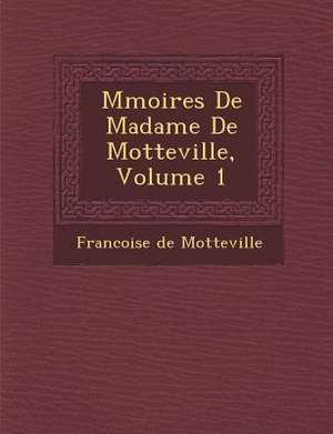 M Moires de Madame de Motteville, Volume 1 de Francoise De Motteville