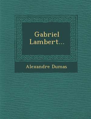 Gabriel Lambert... de Alexandre Dumas