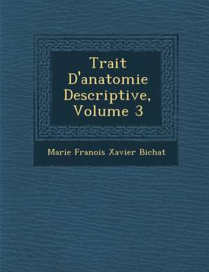 Trait D'Anatomie Descriptive, Volume 3 de Marie Franois Xavier Bichat