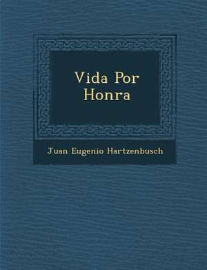 Vida Por Honra de Juan Eugenio Hartzenbusch