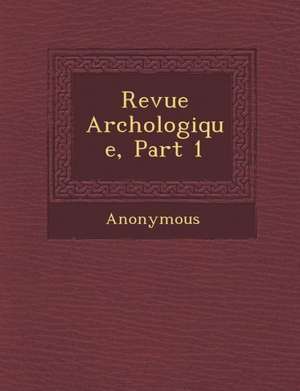 Revue Arch Ologique, Part 1 de Anonymous