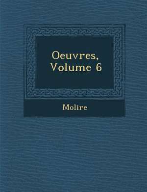 Oeuvres, Volume 6 de Jean Baptiste Moliere