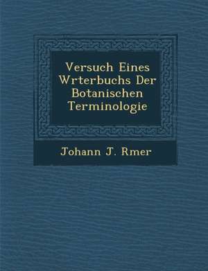 Versuch Eines W Rterbuchs Der Botanischen Terminologie de Johann Jakob Romer