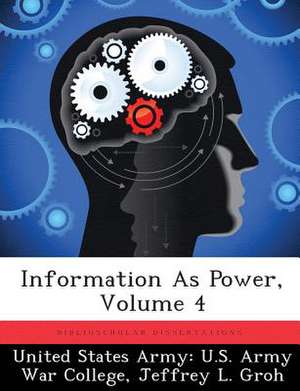Information As Power; Volume 4 de Jeffrey L Groh