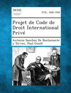 Projet de Code de Droit International Prive de Antonio Sanchez de Bustamante y Sirven