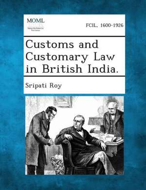 Customs and Customary Law in British India. de Sripati Roy