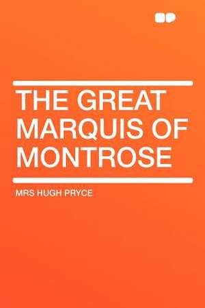 The Great Marquis of Montrose de Mrs Hugh Pryce