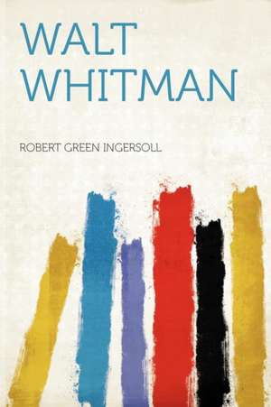 Walt Whitman de Robert Green Ingersoll