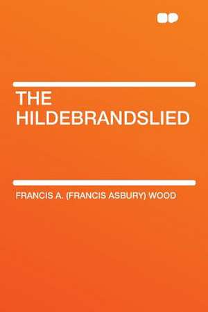 The Hildebrandslied de Francis A. (Francis Asbury) Wood