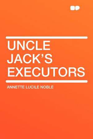 Uncle Jack's Executors de Annette Lucile Noble