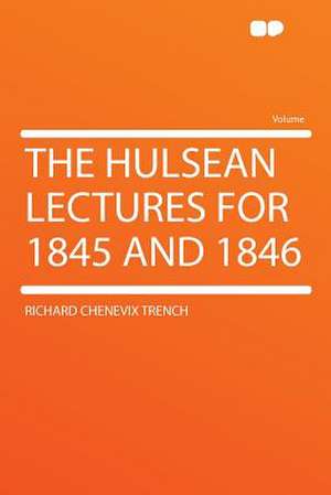 The Hulsean Lectures for 1845 and 1846 de Richard Chenevix Trench