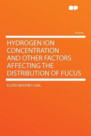 Hydrogen Ion Concentration and Other Factors Affecting the Distribution of Fucus de Floyd Whitney Gail