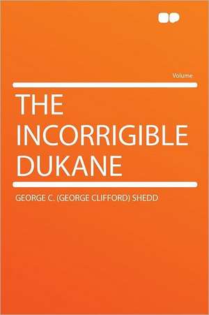 The Incorrigible Dukane de George C. (George Clifford) Shedd