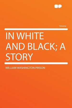 In White and Black; a Story de William Washington Pinson