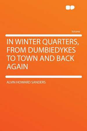 In Winter Quarters, From Dumbiedykes to Town and Back Again de Alvin Howard Sanders