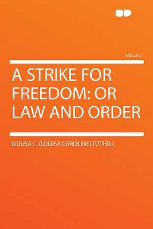 A Strike for Freedom de Louisa C. (Louisa Caroline) Tuthill