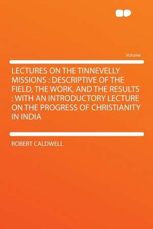 Lectures on the Tinnevelly Missions de Robert Caldwell