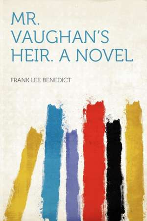 Mr. Vaughan's Heir. a Novel de Frank Lee Benedict