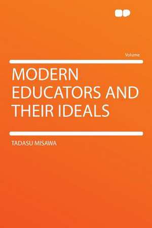 Modern Educators and Their Ideals de Tadasu Misawa