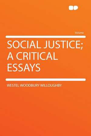 Social Justice; a Critical Essays de Westel Woodbury Willoughby