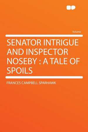 Senator Intrigue and Inspector Noseby de Frances Campbell Sparhawk