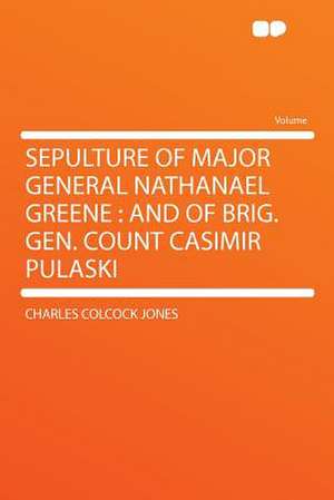 Sepulture of Major General Nathanael Greene de Charles Colcock Jones