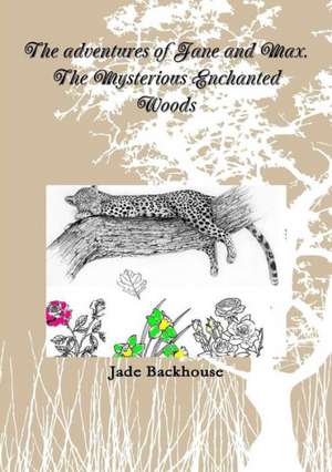 The Adventures of Jane and Max. the Mysterious Enchanted Woods de Jade Backhouse