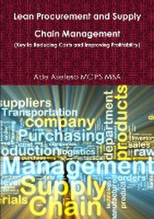 Lean Procurement and Supply Chain Management (Key to Reducing Costs and Improving Profitability) de Ade Asefeso MCIPS MBA