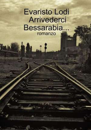 Arrivederci Bessarabia... de Evaristo Lodi