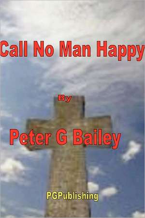 'Call No Man Happy Until He's Dead' de Peter Bailey