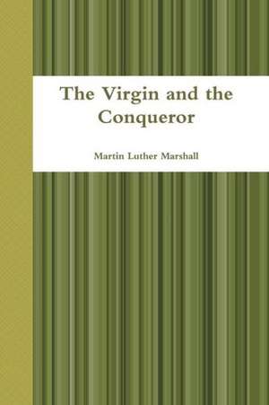 The Virgin and the Conqueror de Martin Marshall