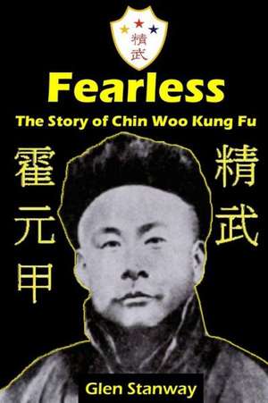 Fearless: The Story of Chin Woo Kung Fu de Glen Stanway