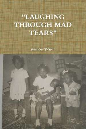 Laughing Through Mad Tears de Marlene Bennie