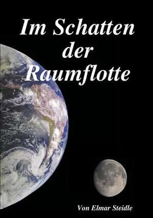 Im Schatten Der Raumflotte de Elmar Steidle