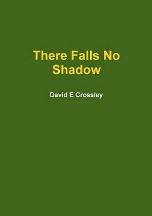 There Falls No Shadow de David E. Crossley