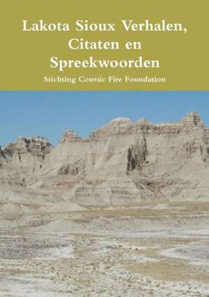 Lakota Sioux Verhalen, Citaten En Spreekwoorden de Stichting Cosmic Fire Foundation