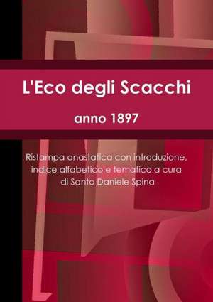 L'Eco Degli Scacchi, Anno 1897 de Santo Daniele Spina