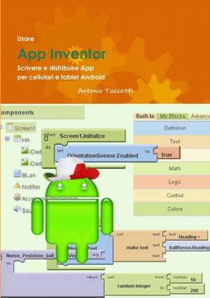 Usare App Inventor Scrivere E Distribuire App Per Cellulari E Tablet Android de Antonio Taccetti